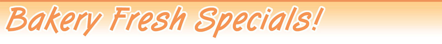 Bakery Fresh Specials